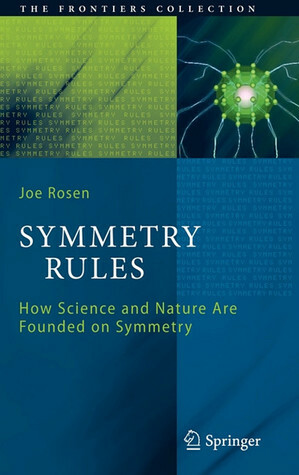 Symmetry Rules: How Science and Nature Are Founded on Symmetry by Joe Rosen