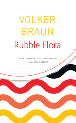 Rubble Flora: Selected Poems by Volker Braun