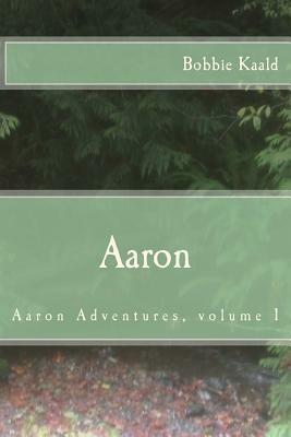 Aaron: Aaron adventures volume 1 by Bobbie Kaald