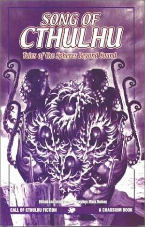 Song of Cthulhu: Tales of the Spheres Beyond Sound by Ramsey Campbell, E.A. Lustig, William R. Trotter, Brian McNaughton, H.P. Lovecraft, Fred Chappel, Stephen Mark Rainey, Caitlín R. Kiernan, Thomas F. Monteleone, Edward P. Berglund