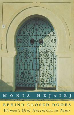 Behind Closed Doors: Women's Oral Narratives in Tunis by Monia Hejaiej