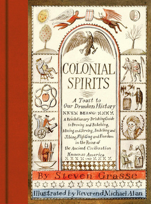 Colonial Spirits: A Toast to Our Drunken History by Steven Grasse