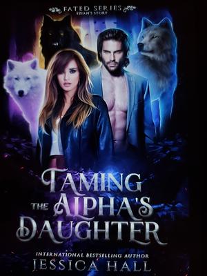 Taming The Alpha's Daughter by Jessica Hall