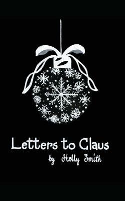 Letters to Claus by Holly Smith