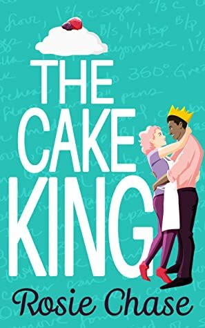 The Cake King by Rosie Chase