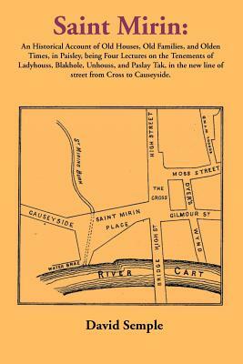 Saint Mirin: An Account of Old Houses, Old Families and Olden Times in Paisley by David Semple