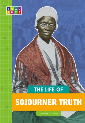 The Life of Sojourner Truth by Gillia M. Olson