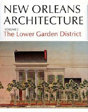 New Orleans Arch Vol I: The Lower Garden District by Bernard Lemann, Samuel Wilson
