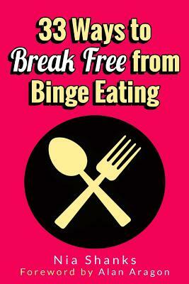 33 Ways to Break Free from Binge Eating by Nia Shanks