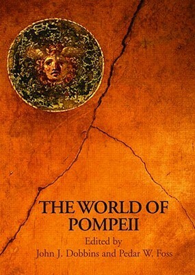 The World of Pompeii by John J. Dobbins, Pedar W. Foss