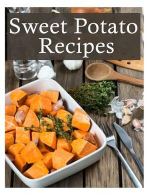 Sweet Potato Recipes: The Ultimate Recipe Guide by Terri Smitheen