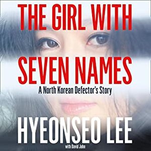 The Girl with Seven Names: A North Korean Defector's Story by Hyeonseo Lee