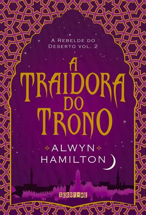 A Traidora do Trono by Alwyn Hamilton