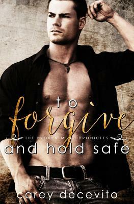 To Forgive & Hold Safe by Carey Decevito