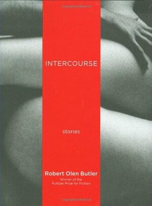 Intercourse by Robert Olen Butler