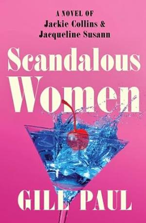 Scandalous Women: A Novel of Jackie Collins and Jacqueline Susann by Gill Paul