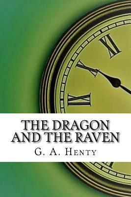 The Dragon and the Raven by G.A. Henty