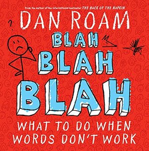 Blah, Blah, Blah: What to Do When Words Don't Work by Dan Roam