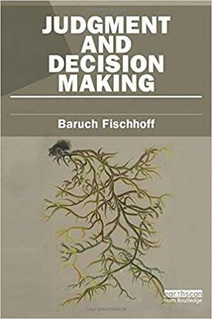 Judgment and Decision Making by Baruch Fischhoff