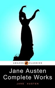 Classic Jane Austen Complete And Unabridged by Jane Austen