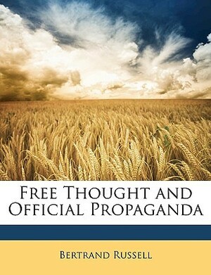 Free Thought and Official Propaganda by Bertrand Russell