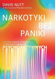 Narkotyki bez paniki: co trzeba wiedzieć o legalnych i nielegalnych substancjach psychoaktywnych by David J. Nutt