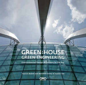 Green House: Green Engineering: Environmental Design at Gardens by the Bay, Singapore by Paul Baker, Meredith Davey, Patrick Bellew, Andrew Grant