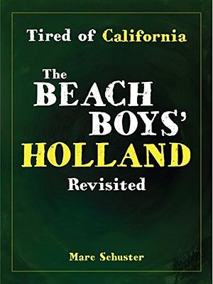 Tired of California: The Beach Boys' Holland Revisited by Marc Schuster