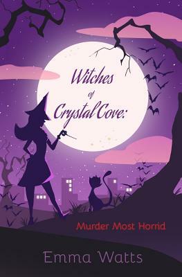 Witches of Crystal Cove: Murder Most Horrid by Emma Watts