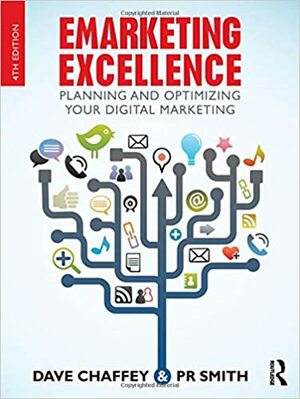 Emarketing Excellence: Planning and Optimizing Your Digital Marketing by P.R. Smith, Dave Chaffey