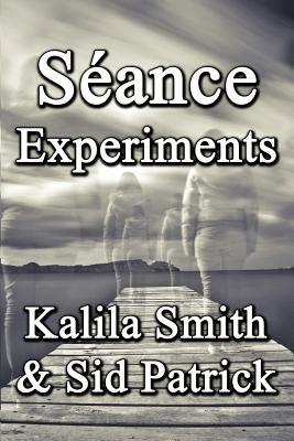 Séance Experiments by Sid Patrick, Kalila Smith