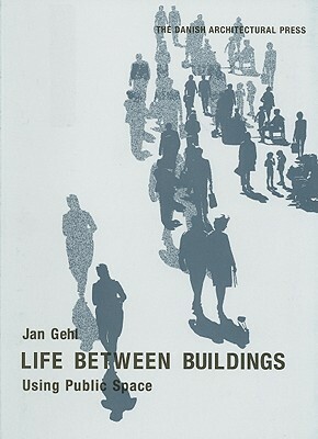 Life Between Buildings: Using Public Space by Jan Gehl