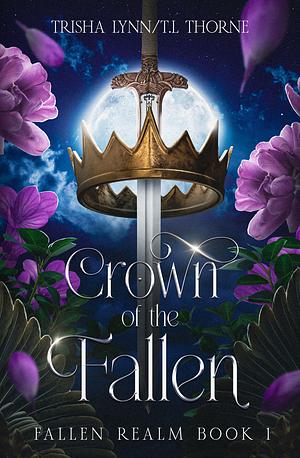 Crown of the Fallen by Trisha Lynn, T.L. Thorne, T.L. Thorne