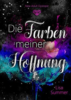 Die Farben meiner Hoffnung: New Adult Dystopie by Lisa Summer, Lisa Wüllenweber