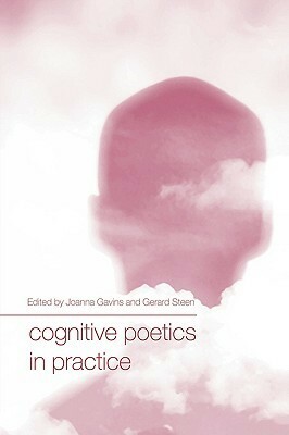 Cognitive Poetics in Practice by Gerard J. Steen, Joanna Gavins