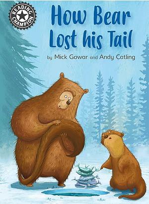 Reading Champion: How Bear Lost His Tail: Independent Reading 11 by Mick Gowar