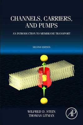 Channels, Carriers, and Pumps: An Introduction to Membrane Transport by Thomas Litman, Wilfred D. Stein