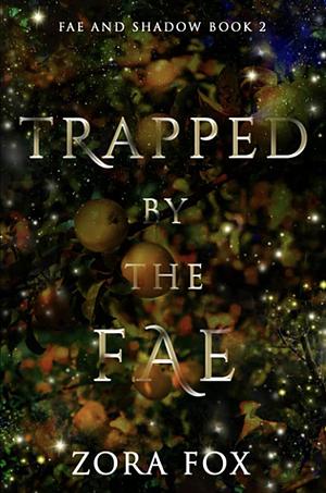 Trapped by the Fae by Zora Fox