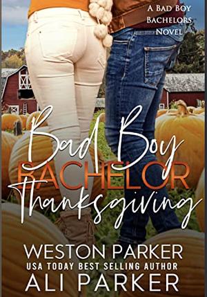 Bad Boy Bachelor Thanksgiving by Ali Parker