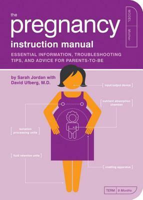 The Pregnancy Instruction Manual: Essential Information, Troubleshooting Tips, and Advice for Parents-to-Be by Sarah Jordan