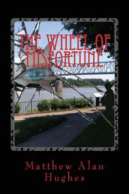 The Wheel of Misfortune by Matthew Alan Hughes