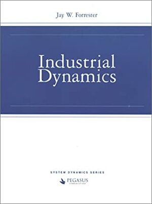Industrial Dynamics by Jay Wright Forrester