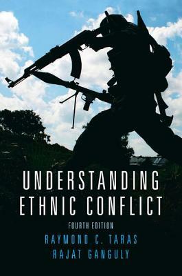 Understanding Ethnic Conflict by Rajat Ganguly, Raymond Taras