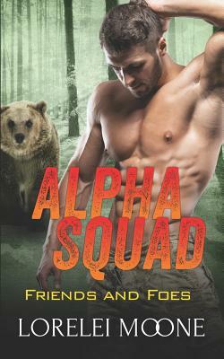 Alpha Squad: Friends & Foes by Lorelei Moone