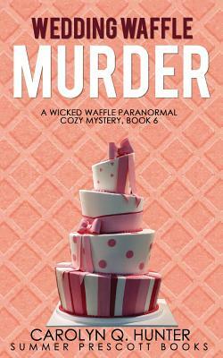Wedding Waffle Murder by Carolyn Q. Hunter