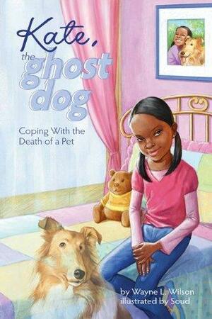Kate, the Ghost Dog: Coping with the Death of a Pet by Wayne L. Wilson
