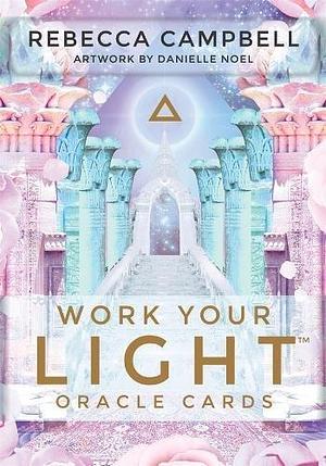 Work Your Light Oracle Cards: A 44-Card Deck and Guidebook by Rebecca Campbell, Danielle Noel