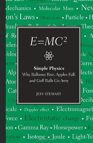 E=MC2: Simple Physics: Why Balloons Rise, Apples Fall &amp; Golf BallsGo Awry by Jeff Stewart