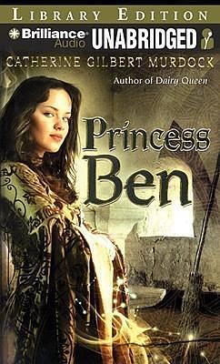 Princess Ben: Being a Wholly Truthful Account of Her Various Discoveries and Misadventures, Recounted to the Best of Her Recollection, in Four Parts by Catherine Gilbert Murdock, Catherine Gilbert Murdock