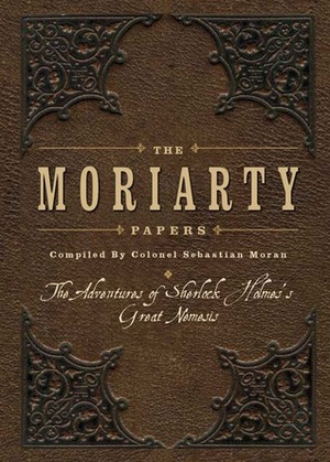 The Moriarty Papers: The Schemes and Adventures of the Great Nemesis of Sherlock Holmes by Viv Croot, Viv Croot